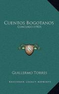 Cuentos Bogotanos: Concurso (1903) di Guillermo Torres edito da Kessinger Publishing