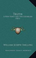 Truth: A New Year's Gift for Scribblers (1831) di William Joseph Snelling edito da Kessinger Publishing