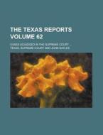 The Texas Reports; Cases Adjudged in the Supreme Court ... Volume 62 di Texas Supreme Court edito da Rarebooksclub.com