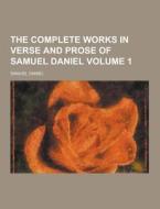 The Complete Works In Verse And Prose Of Samuel Daniel Volume 1 di Samuel Daniel edito da Theclassics.us