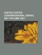 United States Congressional Serial Set Volume 2821 di Anonymous edito da Rarebooksclub.com