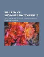 Bulletin of Photography Volume 19 di John Bartlett edito da Rarebooksclub.com