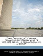 Early Childhood Programs: Promoting The Development Of Young Children In Denmark, France, And Italy edito da Bibliogov