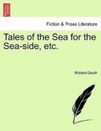 Tales of the Sea for the Sea-side, etc. di Richard Gooch edito da British Library, Historical Print Editions
