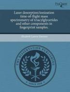 Laser Desorption/ionization Time-of-flight Mass Spectrometry Of Triacylglycerides And Other Components In Fingerprint Samples. di Elizabeth Lauren Emerson edito da Proquest, Umi Dissertation Publishing