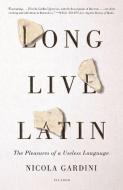 Long Live Latin: The Pleasures of a Useless Language di Nicola Gardini edito da PICADOR