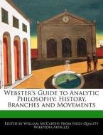 Webster's Guide to Analytic Philosophy: History, Branches and Movements di William McCarthy edito da WEBSTER S DIGITAL SERV S