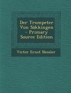 Der Trompeter Von Sakkingen di Victor Ernst Nessler edito da Nabu Press