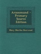 Arzoomund di Mary Martha Sherwood edito da Nabu Press