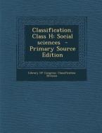 Classification. Class H: Social Sciences edito da Nabu Press