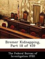 Bremer Kidnapping, Part 18 Of 459 edito da Bibliogov