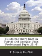 Pleistocene Shore Lines In Florida And Georgia di F Stearns MacNeil edito da Bibliogov