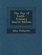The Joy of Youth di Eden Phillpotts edito da Nabu Press