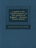 A Guide to the Victoria History of the Counties of England di William Page, Herbert Arthur Doubleday edito da Nabu Press