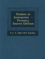 Studies in Humanism di F. C. S. 1864-1937 Schiller edito da Nabu Press