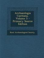 Archaeologia Cantiana, Volume 5 - Primary Source Edition edito da Nabu Press