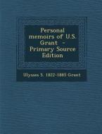 Personal Memoirs of U.S. Grant - Primary Source Edition di Ulysses S. Grant edito da Nabu Press