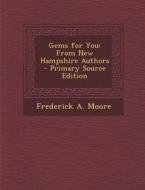 Gems for You: From New Hampshire Authors di Frederick a. Moore edito da Nabu Press