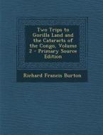 Two Trips to Gorilla Land and the Cataracts of the Congo, Volume 2 di Richard Francis Burton edito da Nabu Press