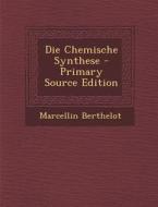 Die Chemische Synthese - Primary Source Edition di Marcellin Berthelot edito da Nabu Press