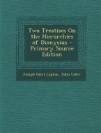 Two Treatises on the Hierarchies of Dionysius - Primary Source Edition di Joseph Hirst Lupton, John Colet edito da Nabu Press