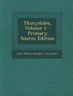 Thucydides, Volume 1 - Primary Source Edition di John William Donaldson, Thucydides edito da Nabu Press