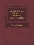 La Vie D'Ernest Psichari - Primary Source Edition di Henri Massis edito da Nabu Press