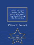 Annals Of Tryon County di William W Campbell edito da War College Series