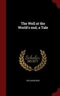 The Well At The World's End, A Tale di William Morris edito da Andesite Press