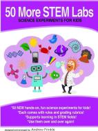 50 More STEM Labs - Science Experiments for Kids di Andrew Frinkle edito da Lulu.com