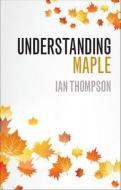 Understanding Maple di Ian Thompson edito da Cambridge University Press