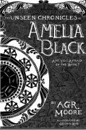The Unseen Chronicles of Amelia Black di A. G. R. Moore edito da Lulu.com