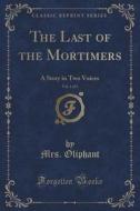 The Last Of The Mortimers, Vol. 1 Of 3 di Mrs Oliphant edito da Forgotten Books