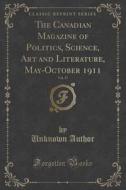 The Canadian Magazine Of Politics, Science, Art And Literature, May-october 1911, Vol. 37 (classic Reprint) di Unknown Author edito da Forgotten Books