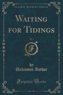 Waiting For Tidings, Vol. 1 (classic Reprint) di Unknown Author edito da Forgotten Books