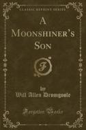 A Moonshiner's Son (classic Reprint) di Will Allen Dromgoole edito da Forgotten Books