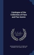 Catalogue Of The Collection Of Fans And Fan-leaves di Lionel Cust edito da Sagwan Press