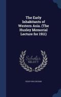 The Early Inhabitants Of Western Asia. (the Huxley Memorial Lecture For 1911) di Felix Von Luschan edito da Sagwan Press