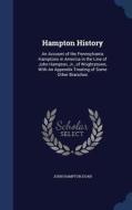 Hampton History: An Account of the Pennsylvania Hamptons in America in the Line of John Hampton, Jr., of Wrightstown; Wi di John Hampton Doan edito da CHIZINE PUBN
