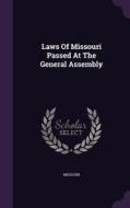Laws Of Missouri Passed At The General Assembly edito da Palala Press