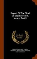 Report Of The Chief Of Engineers U.s. Army, Part 5 edito da Arkose Press