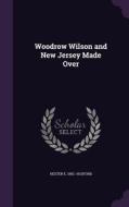 Woodrow Wilson And New Jersey Made Over di Hester E 1892- Hosford edito da Palala Press