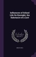 Influences Of School Life On Eyesight, The Substance Of A Lect di Simeon Snell edito da Palala Press