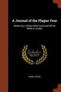 A Journal of the Plague Year: Written by a Citizen Who Continued All the While in London di Daniel Defoe edito da PINNACLE