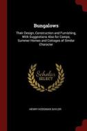 Bungalows: Their Design, Construction and Furnishing, with Suggestions Also for Camps, Summer Homes and Cottages of Simi di Henry Hodgman Saylor edito da CHIZINE PUBN