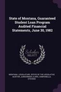 State of Montana, Guaranteed Student Loan Program Audited Financial Statements, June 30, 1982 di Clark Junkermier edito da CHIZINE PUBN
