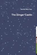 The Ginger Castle di Jennifer Mary Croy edito da Lulu.com