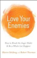 Love Your Enemies: How to Break the Anger Habit & Be a Whole Lot Happier di Robert Thurman, Sharon Salzberg, Thurman edito da Hay House
