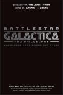 Battlestar Galactica and Philosophy di Jason T. Eberl edito da Wiley-Blackwell