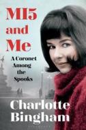 MI5 and Me di Charlotte Bingham edito da Bloomsbury Publishing PLC